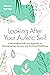 Looking After Your Autistic Self: A Personalised Self-Care Approach to Managing Your Sensory and Emotional Well-Being