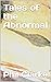 Tales of the Abnormal by Phil Clarke