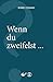 Wenn du zweifelst ...