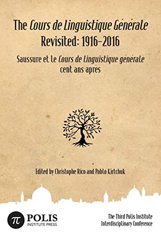 The Cours de Linguistique Générale Revisited: 1916-2016: The Third Polis Institute Interdisciplinary Conference (Hardcover)