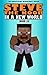 Steve the Noob in a New World by Steve the Noob