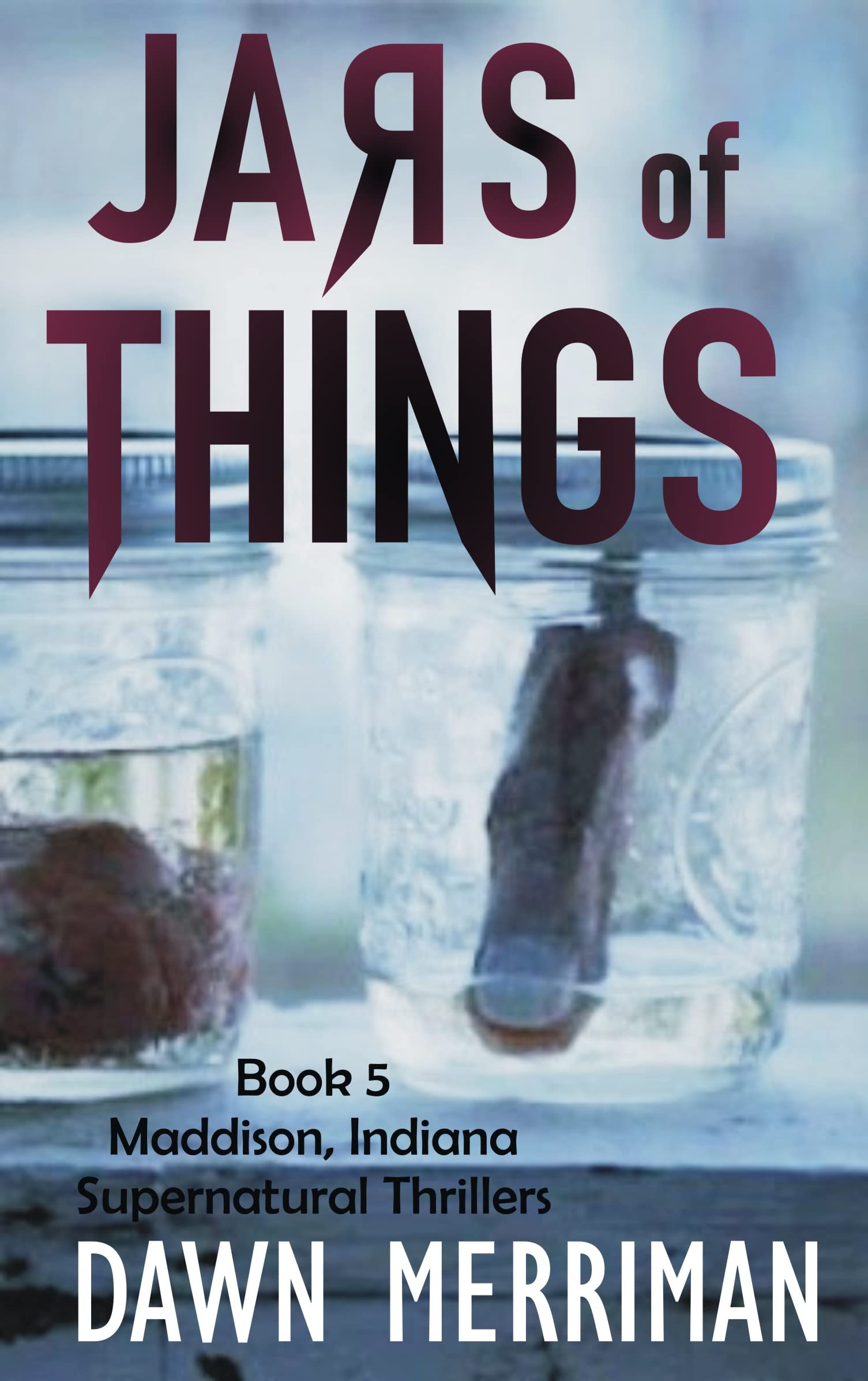 Jars of Things (Maddison, Indiana Supernatural Thriller #5)
