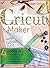 Cricut Maker: 4 Books in 1: Beginner's guide + Design Space + Project Ideas vol 1 & 2 . The Cricut Bible That You Don't Find in The Box!