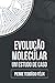 EVOLUÇÃO MOLECULAR by Pierre Teodosio Felix