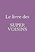 Le livre des SUPER VOISINS by Tim Tom