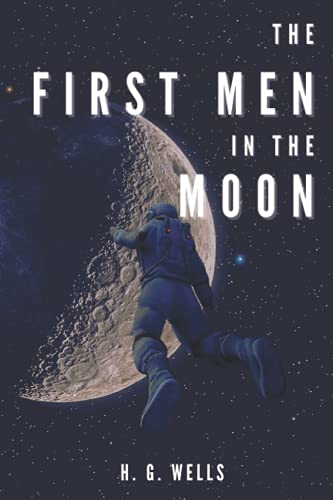 The First Men in the Moon: with illustrated and annotated