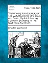 Trial of Mary Ann Burdock, for the Wilful Murder of Mrs. Clara Ann Smith, by Administering Sulphuret of Arsenic to the Said Clara Ann Smith