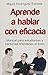 Aprende a hablar con eficacia / Learn to speak effectively by Mauro Rodríguez
