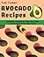 The Yummy Avocado Recipes: ...