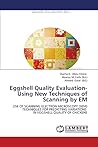 Eggshell Quality Evaluation- Using New Techniques of Scanning by EM: Use of scanning electron microscopy (SEM) techniques for predicting variations in eggshell quality of chickens Eggshell Quality Evaluation- Using New Techniques of Scanning by EM: Use of scanning electron microscopy (SEM) techniques for predicting variations in eggshell quality of chickens