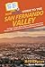 HowExpert Guide to the San Fernando Valley: 101 Tips to Learn about the History, Celebrities, Entertainment, Dining, and Places to Visit and Explore in San Fernando Valley, California
