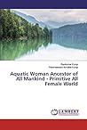 Aquatic Woman Ancestor of All Mankind - Primitive All Female ... by Ravikumar Kurup