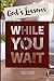God's Lessons WHILE YOU WAIT