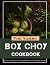 The Yummy Box Choy Cookbook...