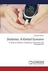 Diabetes: A Global Concern: A book on Diabetes: Challenges, Prevention and Management Diabetes: A Global Concern: A book on Diabetes: Challenges, Prevention and Management