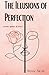 The Illusions of Perfection