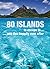 80 Islands to Escape to...:...