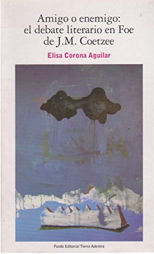 Amigo o enemigo:el debate literario en foe de J.M. Coetzee (Spanish Edition)