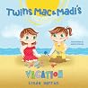 Twins Mac & Madi's Vacation (Twins Mac & Madi Book 3)