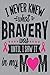I Never Knew What Bravery W...