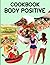 Body Positive Cookbook: Eas...