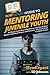 HowExpert Guide to Mentoring Juvenile Youth: 101 Tips to Learn How to Build Trust with Your At-Risk Mentee, Find Their Purpose and Passions, and Guide Them to a Better Future