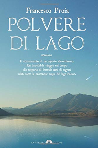 Polvere di Lago: Il ritrovamento di un reperto straordinario. Un incredibile viaggio nel tempo alla scoperta di duemila anni di segreti celati sotto ... acque del lago Fucino. (Italian Edition)