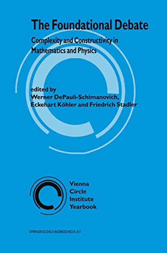 The Foundational Debate: Complexity and Constructivity in Mathematics and Physics (Vienna Circle Institute Yearbook Book 3)