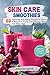 Skin Care Smoothies: 50 Fan...