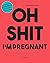Oh shit I'm pregnant !