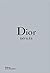 Dior Défilés: L'Intégrale des collections