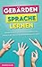 Gebärdensprache lernen: Lernen Sie mit diesem Buch schnell und einfach die Deutsche Gebärdensprache (DGS) (German Edition)