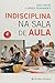 Indisciplina na Sala de Aula (Portuguese Edition) by Ana Carita e Graça Fernandes