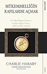 Mükemmelligin Kapilarini Acmak; Sizi Sahip Oldugunuz Hayattan, Istediginiz Hayata Götüren Beklenmedik Bir Yolculuk