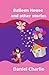 Balloon House and other sto...