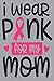 I Wear Pink For My Mom: Can...