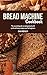 Bread Machine Cookbook: The...