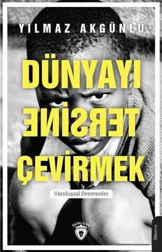 Dünyayı Tersine Çevirmek: Varoluşsal Denemeler (Turkish Edition)