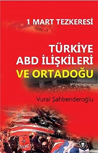 1 Mart Tezkeresi: Türkiye ABD İlişkileri ve Ortadoğu (Paperback)