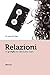 Relazioni: Un groviglio che vale la pena creare (Italian Edition)