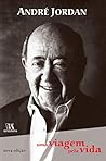 André Jordan - Uma Viagem pela Vida (Portuguese Edition) André Jordan - Uma Viagem pela Vida (Portuguese Edition)