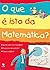 O que é isto da Matemática?