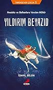 Yıldırım Beyazıd: Anadolu ve Balkanlara Vurulan Mühür
