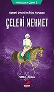 Çelebi Mehmet: Osmanlı Devleti’nin İkinci Kurucusu