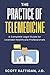The Practice of Telemedicine: A Complete Legal Guide for Licensed Healthcare Professionals