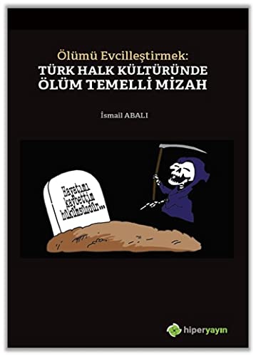 Ölümü Evcilleştirmek: Türk Halk Kültüründe Ölüm Temelli Mizah (Paperback)