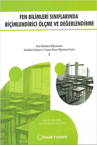 Fen Bilimleri Siniflarinda Bicimlendirici Ölcme ve Degerlendirme Fen Bilimleri Ögretmeni Mesleki Gelisim ve Yasam Boyu Ögrenme Serisi 1 (Paperback)
