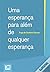 Uma Esperança para Além de Qualquer Esperança by Tiago