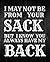 I MAY NOT BE FROM YOUR SACK. BUT I KNOW YOU ALWAYS HAVE MY BACK by Only Fun