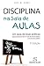 Disciplina na Sala de Aulas (2ª Edição)